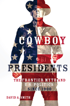 Hardcover Cowboy Presidents: The Frontier Myth and U.S. Politics since 1900 Book