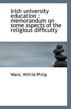 Paperback Irish University Education: Memorandum on Some Aspects of the Religious Difficulty Book