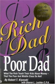 Paperback Rich Dad, Poor Dad: What the Rich Teach Their Kids about Money--That the Poor and Middle Class Do Not! Book