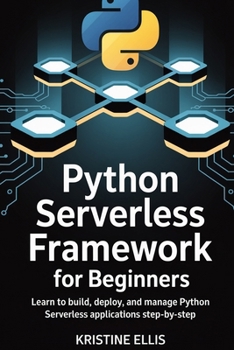 Paperback Python Serverless Framework for Beginners: Learn to Build, Deploy, and Manage Python Serverless Applications Step-by-Step Book