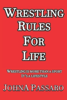 Paperback Wrestling Rules for Life: Wrestling Is More Than a Sport, It's a Lifestyle Book