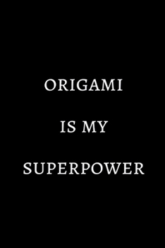 Origami is my superpower: novelty notebook 6"x9"