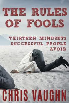 Paperback The Rules of Fools: 13 Mindsets Successful People Avoid Book