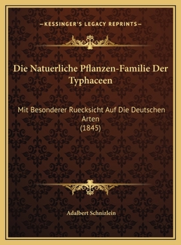 Hardcover Die Natuerliche Pflanzen-Familie Der Typhaceen: Mit Besonderer Ruecksicht Auf Die Deutschen Arten (1845) [German] Book
