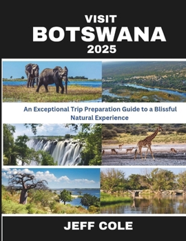 Paperback VISIT BOTSWANA 2025: An Exceptional Trip Preparation Guide to a Blissful Natural Experience Book