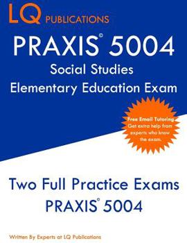 Paperback PRAXIS 5004 Social Studies Elementary Education Exam: Two Full Practice Exams PRAXIS 5004 Book