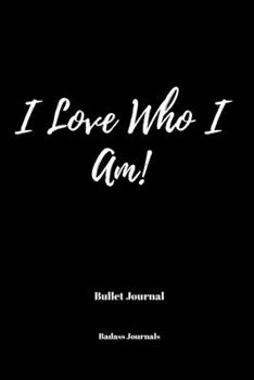Paperback Bullet Journal: I Love Who I Am! Book