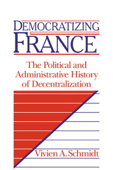 Paperback Democratizing France: The Political and Administrative History of Decentralization Book
