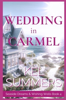 Paperback Wedding in Carmel (Seaside Dreams & Wishing Wells Book 4): A Second Chance, Starting Over, Later-in-Life, Small Town Romance Book