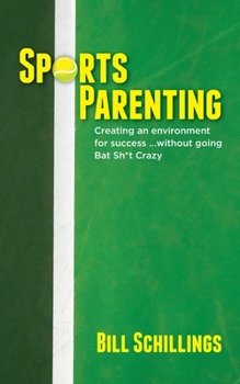 Paperback Sports Parenting: Creating an environment for success ...without going Bat Sh*t Crazy Book