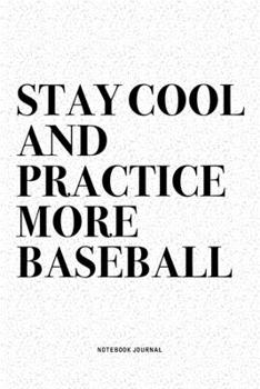 Paperback Stay Cool And Practice More Baseball: A 6x9 Inch Diary Notebook Journal With A Bold Text Font Slogan On A Matte Cover and 120 Blank Lined Pages Makes Book