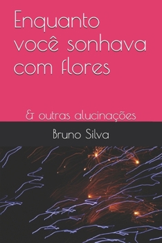 Paperback Enquanto você sonhava com flores & outras alucinações [Portuguese] Book