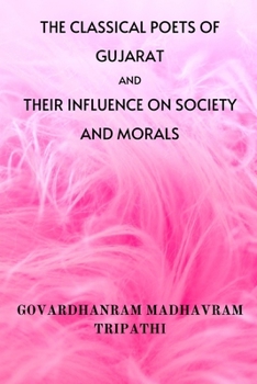 Paperback The Classical Poets of Gujarat: and Their Influence on Society and Morals Book