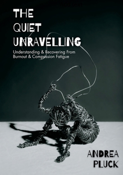 Paperback The Quiet Unravelling: Understanding and Recovering from Burnout and Compassion Fatigue Book