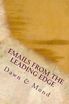Emails from the Leading Edge : Experimenting with the Channeling of Abraham-Hicks, Law of Attraction, and Romance