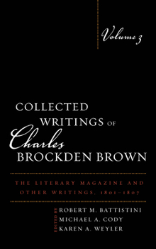 Hardcover Collected Writings of Charles Brockden Brown: The Literary Magazine and Other Writings, 1801-1807, Volume 3 Book