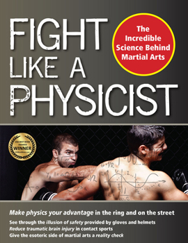 Hardcover Fight Like a Physicist: The Incredible Science Behind Martial Arts Book