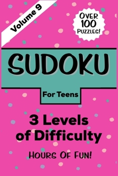 Paperback Sudoku For Teens: Volume 9 Over 100 Puzzles Three Levels of Difficulty Hours of Fun Book