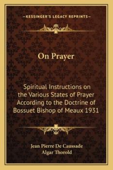 Paperback On Prayer: Spiritual Instructions on the Various States of Prayer According to the Doctrine of Bossuet Bishop of Meaux 1931 Book