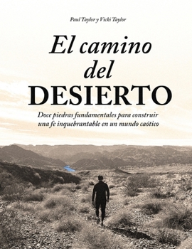 El camino del DESIERTO: Doce piedras fundamentales para construir una fe inquebrantable en un mundo caótico (Spanish Edition)