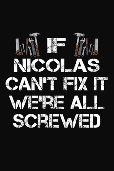 If Nicolas Can't Fix It We're All Screwed: Personalized Handyman Notebook - Gift Journal for Nicolas
