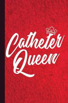 Catheter Queen : Urology Journal Gift Idea, Fun Diary, Study Notebook, Urologist Student Lined Journal, Special Writing Workbook