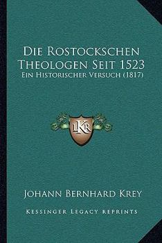 Paperback Die Rostockschen Theologen Seit 1523: Ein Historischer Versuch (1817) [German] Book