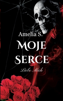 Moje Serce: Liebe Mich (German Edition)