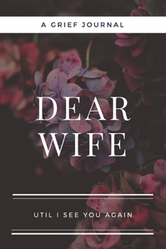 Dear Wife: A Journal Notebook for Memorial, Mourning, Bereavement, Funeral and Grief