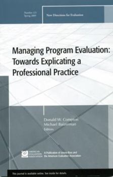 Managing Program Evaluation: Towards Explicating a Professional Practice - Book #121 of the New Directions for Evaluation