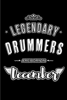 Legendary Drummers are born in December: Blank Lined profession Journal Notebooks Diary as Appreciation, Birthday, Welcome, Farewell, Thank You, ... & friends. Alternative to B-day present Card
