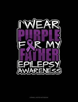 Paperback I Wear Purple For My Father Epilepsy Awareness: Cornell Notes Notebook Book