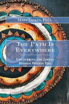 Paperback The Path Is Everywhere: Uncovering the Jewels Hidden Within You Book