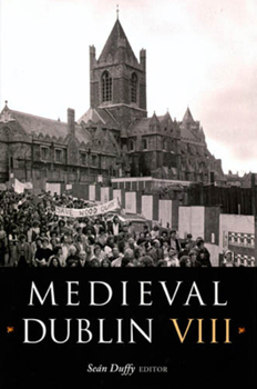 Medieval Dublin VIII: Proceedings of the Friends of Medieval Dublin Symposium 2006