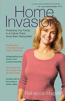 Hardcover Home Invasion: Protecting Your Family in a Culture That's Gone Stark Raving Mad Book