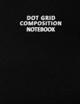 Dot Grid Composition Notebook: Dotted Journal Notebook With Grid Line for Writing Notes and Thoughts - 8.5x11 Inch 110 Pages Minimal Design Bullet ... Notebook, Lovely Dotted Grid Notebook Journal