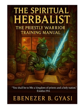 Paperback The Spiritual Herbalist: The Priestly Warrior Training Manual Book