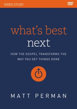 DVD What's Best Next Video Study: How the Gospel Transforms the Way You Get Things Done Book