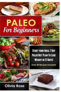 Paperback Paleo for Beginners: Start Your Ideal 7-Day Paleo Diet Plan for Beginners to Lose Weight in 21 Days Book