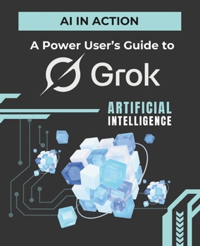 Paperback AI in Action: A Power User's Guide to Grok Book