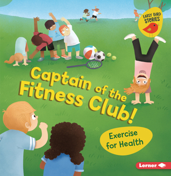 Captain of the Fitness Club!: Exercise for Health (Health Smarts