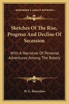Sketches of the Rise Progress and Decline of Secession