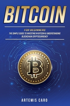 Paperback Bitcoin for Beginners: The Simple Guide to Investing in Bitcoin & Understanding Blockchain Cryptocurrency Book