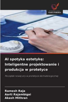 AI spotyka estetyke: Inteligentne projektowanie i produkcja w protetyce