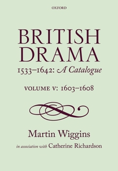 Hardcover British Drama 1533-1642: A Catalogue: Volume V: 1603-1608 Book