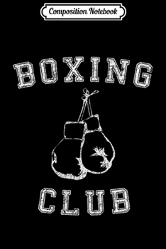 Composition Notebook: Vintage Distressed Boxing Club with Boxing Gloves Journal/Notebook Blank Lined Ruled 6x9 100 Pages