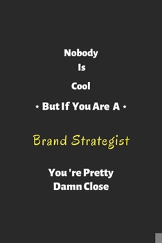 Paperback Nobody is cool but if you are a Brand Strategist you're pretty damn close: Brand Strategist notebook, perfect gift for Brand Strategist Book