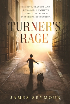 Paperback Turner's Rage: Secrets, tragedy and romance. A family's turmoil sparked by industrial revolution Book