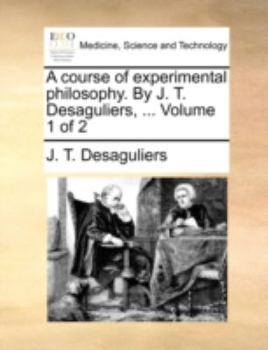 Paperback A course of experimental philosophy. By J. T. Desaguliers, ... Volume 1 of 2 Book