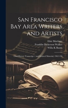 Hardcover San Francisco Bay Area Writers and Artists: Oral History Transcript / and Related Material, 1962-196 Book